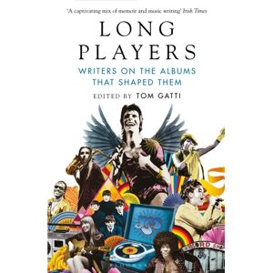 Bloomsbury Publishing PLC Long Players : Writers On The Albums That Shaped Them Bloomsbury Publishing PLC Long Players : Writers On The Albums That Shaped Them