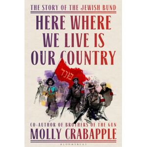 Bloomsbury Publishing (UK) Here Where We Live Is Our Country : The Story Of The Jewish Labor Bund Bloomsbury Publishing (UK) Here Where We Live Is Our Country : The Story Of The Jewish Labor Bund