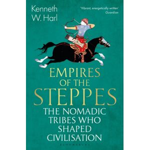 Bloomsbury Publishing PLC Empires Of The Steppes : The Nomadic Tribes Who Shaped Civilisation Bloomsbury Publishing PLC Empires Of The Steppes : The Nomadic Tribes Who Shaped Civilisation