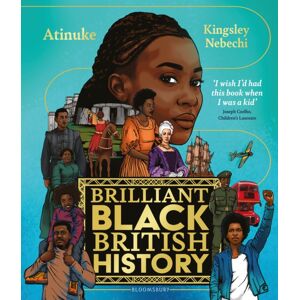 Bloomsbury Publishing PLC Brilliant Black British History Bloomsbury Publishing PLC Brilliant Black British History