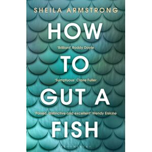 Bloomsbury Publishing PLC How To Gut A Fish : Longlisted For The Edge Hill Prize 2022 Bloomsbury Publishing PLC How To Gut A Fish : Longlisted For The Edge Hill Prize 2022