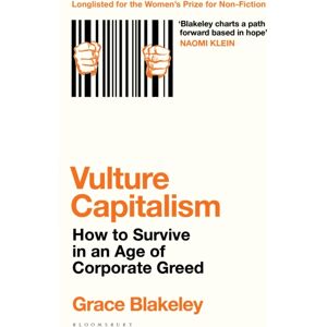 Bloomsbury Publishing PLC Vulture Capitalism : How To Survive In An Age Of Corporate Greed Bloomsbury Publishing PLC Vulture Capitalism : How To Survive In An Age Of Corporate Greed