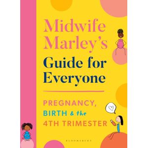 Bloomsbury Publishing PLC Midwife Marley'S Guide For Everyone : Pregnancy, Birth And The 4th Trimester Bloomsbury Publishing PLC Midwife Marley'S Guide For Everyone : Pregnancy, Birth And The 4th Trimester
