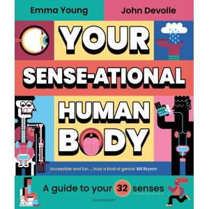 Bloomsbury Publishing PLC Your Sense-Ational Human Body : A Sensational Guide To Your 32 Senses Bloomsbury Publishing PLC Your Sense-Ational Human Body : A Sensational Guide To Your 32 Senses