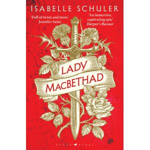 Bloomsbury Publishing PLC Lady Macbethad : The Electrifying Story Of Love, Ambition, Revenge And Murder Behind A Real Life Scottish Queen Bloomsbury Publishing PLC Lady Macbethad : The Electrifying Story Of Love, Ambition, Revenge And Murder Behind A Real Life Scottish Queen