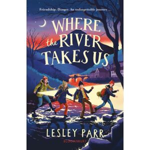 Bloomsbury Publishing PLC Where The River Takes Us : Sunday Times Children'S Book Of The Week Bloomsbury Publishing PLC Where The River Takes Us : Sunday Times Children'S Book Of The Week