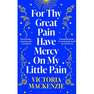 Bloomsbury Publishing PLC For Thy Great Pain Have Mercy On My Little Pain : Winner Of The Scottish National First Book Awards 2023 Bloomsbury Publishing PLC For Thy Great Pain Have Mercy On My Little Pain : Winner Of The Scottish National First Book Awards 2023