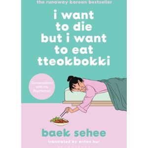 Bloomsbury Publishing PLC I Want To Die But I Want To Eat Tteokbokki : The International seller Bloomsbury Publishing PLC I Want To Die But I Want To Eat Tteokbokki : The International seller