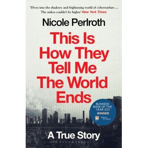 Bloomsbury Publishing PLC This Is How They Tell Me The World Ends : A True Story Bloomsbury Publishing PLC This Is How They Tell Me The World Ends : A True Story