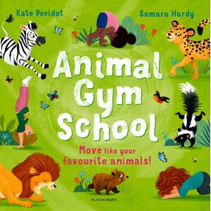 Bloomsbury Publishing PLC Animal Gym School Bloomsbury Publishing PLC Animal Gym School