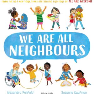 Bloomsbury Publishing PLC We Are All Neighbours : From The Creators Of All Are Welcome Bloomsbury Publishing PLC We Are All Neighbours : From The Creators Of All Are Welcome
