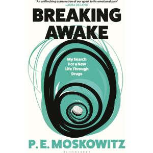 Bloomsbury Publishing PLC Breaking Awake : My Search For A Life Through Drugs Bloomsbury Publishing PLC Breaking Awake : My Search For A Life Through Drugs