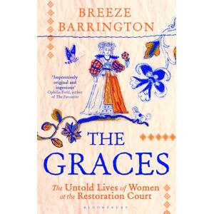 Bloomsbury Publishing PLC The Graces : The Untold Lives Of Women At The Restoration Court Bloomsbury Publishing PLC The Graces : The Untold Lives Of Women At The Restoration Court