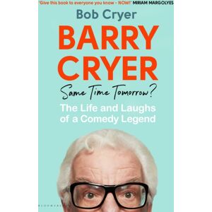 Bloomsbury Publishing PLC Barry Cryer: Same Time Tomorrow? : The Life And Laughs Of A Comedy Legend Bloomsbury Publishing PLC Barry Cryer: Same Time Tomorrow? : The Life And Laughs Of A Comedy Legend