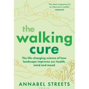 Bloomsbury Publishing PLC The Walking Cure : The Life-Changing Science Of How Landscape Improves Our Health, Mind And Mood Bloomsbury Publishing PLC The Walking Cure : The Life-Changing Science Of How Landscape Improves Our Health, Mind And Mood