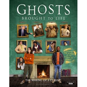 Bloomsbury Publishing PLC Ghosts: Brought To Life : Behind The Scenes Of The Bbc’s Celebrated Television Series Bloomsbury Publishing PLC Ghosts: Brought To Life : Behind The Scenes Of The Bbc’s Celebrated Television Series