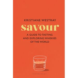 Bloomsbury Publishing PLC Savour : A Guide To Tasting And Exploring Whiskies Of The World Bloomsbury Publishing PLC Savour : A Guide To Tasting And Exploring Whiskies Of The World