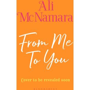 Bloomsbury Publishing PLC From Me To You : Escape To Cornwall With Ali Mcnamara This Summer Bloomsbury Publishing PLC From Me To You : Escape To Cornwall With Ali Mcnamara This Summer