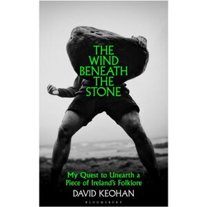Bloomsbury Publishing (UK) The Wind Beneath The Stone : My Quest To Unearth A Piece Of Ireland'S Folklore Bloomsbury Publishing (UK) The Wind Beneath The Stone : My Quest To Unearth A Piece Of Ireland'S Folklore
