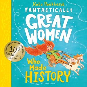 Bloomsbury Publishing PLC Fantastically Great Women Who Made History : Discover 14 True Stories Of Fearless Women Who Left A Lasting Legacy – 10 Year Anniversary Edition Bloomsbury Publishing PLC Fantastically Great Women Who Made History : Discover 14 True Stories Of Fearless Women Who Left A Lasting Legacy – 10 Year Anniversary Edition