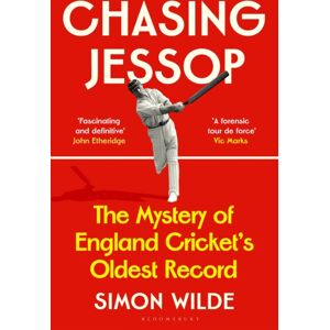 Bloomsbury Publishing PLC Chasing Jessop : The Mystery Of England Cricket'S Oldest Record Bloomsbury Publishing PLC Chasing Jessop : The Mystery Of England Cricket'S Oldest Record