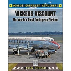 Pen & Sword Books Ltd The Vickers Viscount : The World'S First Turboprop Airliner Pen & Sword Books Ltd The Vickers Viscount : The World'S First Turboprop Airliner