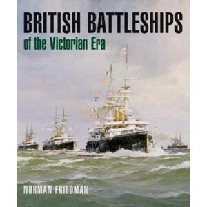 Pen & Sword Books Ltd British Battleships Of The Victorian Era Pen & Sword Books Ltd British Battleships Of The Victorian Era