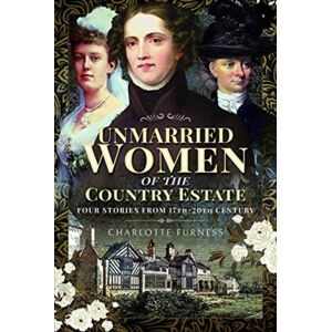 Pen & Sword Books Ltd Stories Of Independent Women From 17th-20th Century : Genteel Women Who Did Not Marry Pen & Sword Books Ltd Stories Of Independent Women From 17th-20th Century : Genteel Women Who Did Not Marry