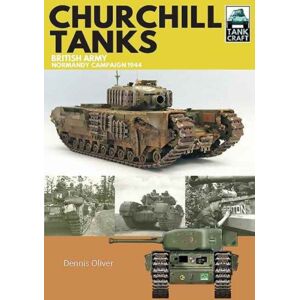 Pen & Sword Books Ltd Churchill Tanks : British Army, North-West Europe 1944-45 Pen & Sword Books Ltd Churchill Tanks : British Army, North-West Europe 1944-45