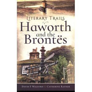 Pen & Sword Books Ltd Literary Trails: Haworth And The Bront S Pen & Sword Books Ltd Literary Trails: Haworth And The Bront S
