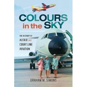 Pen & Sword Books Ltd Colours In The Sky : The History Of Autair And Court Line Aviation Pen & Sword Books Ltd Colours In The Sky : The History Of Autair And Court Line Aviation
