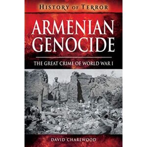 Pen & Sword Books Ltd Armenian Genocide : The Great Crime Of World War I Pen & Sword Books Ltd Armenian Genocide : The Great Crime Of World War I
