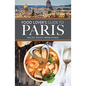 Pen & Sword Books Ltd The Food Lover'S Guide To Paris Pen & Sword Books Ltd The Food Lover'S Guide To Paris
