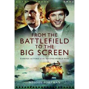 Pen & Sword Books Ltd From The Battlefield To The Big Screen : Audie Murphy, Laurence Olivier, Vivien Leigh And Dirk Bogarde In Ww2 Pen & Sword Books Ltd From The Battlefield To The Big Screen : Audie Murphy, Laurence Olivier, Vivien Leigh And Dirk Bogarde In Ww2