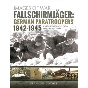 Pen & Sword Books Ltd Fallschirmjager: German Paratroopers - 1942-1945 : Rare Photographs From Wartime Archives Pen & Sword Books Ltd Fallschirmjager: German Paratroopers - 1942-1945 : Rare Photographs From Wartime Archives