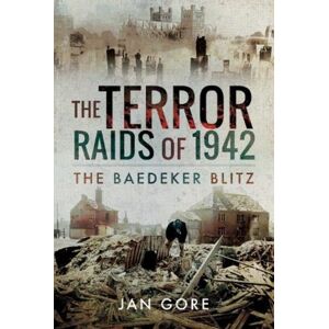 Pen & Sword Books Ltd The Terror Raids Of 1942 : The Baedeker Blitz Pen & Sword Books Ltd The Terror Raids Of 1942 : The Baedeker Blitz