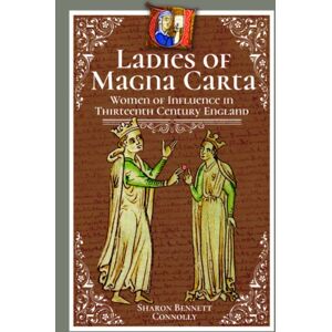 Pen & Sword Books Ltd Ladies Of Magna Carta : Women Of Influence In Thirteenth Century England Pen & Sword Books Ltd Ladies Of Magna Carta : Women Of Influence In Thirteenth Century England