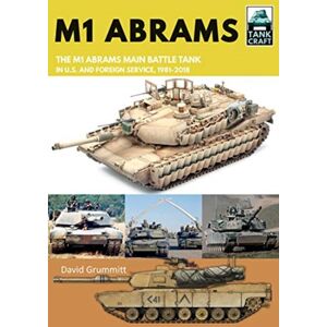 Pen & Sword Books Ltd M1 Abrams : The Us'S Main Battle Tank In American And Foreign Service, 1981-2018 Pen & Sword Books Ltd M1 Abrams : The Us'S Main Battle Tank In American And Foreign Service, 1981-2018