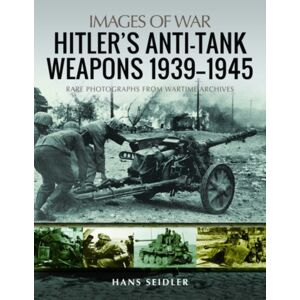 Pen & Sword Books Ltd Hitler'S Anti-Tank Weapons 1939-1945 : Rare Photographs From Wartime Archives Pen & Sword Books Ltd Hitler'S Anti-Tank Weapons 1939-1945 : Rare Photographs From Wartime Archives