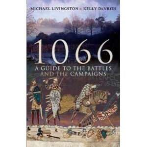 Pen & Sword Books Ltd 1066 : A Guide To The Battles And The Campaigns Pen & Sword Books Ltd 1066 : A Guide To The Battles And The Campaigns