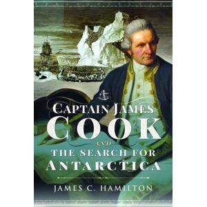 Pen & Sword Books Ltd Captain James Cook And The Search For Antarctica Pen & Sword Books Ltd Captain James Cook And The Search For Antarctica