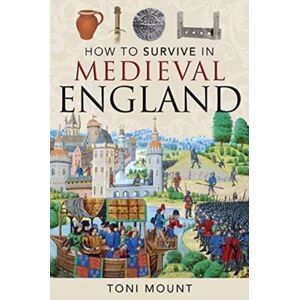 Pen & Sword Books Ltd How To Survive In Medieval England Pen & Sword Books Ltd How To Survive In Medieval England
