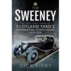 Pen & Sword Books Ltd The Sweeney: The First Sixty Years Of Scotland Yard'S Crimebusting : Flying Squad, 1919-1978 Pen & Sword Books Ltd The Sweeney: The First Sixty Years Of Scotland Yard'S Crimebusting : Flying Squad, 1919-1978