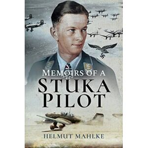 Pen & Sword Books Ltd Memoirs Of A Stuka Pilot Pen & Sword Books Ltd Memoirs Of A Stuka Pilot