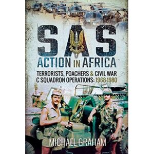 Pen & Sword Books Ltd Sas Action In Africa : Terrorists, Poachers And Civil War C Squadron Operations: 1968-1980 Pen & Sword Books Ltd Sas Action In Africa : Terrorists, Poachers And Civil War C Squadron Operations: 1968-1980