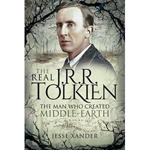 Pen & Sword Books Ltd The Real Jrr Tolkien : The Man Who Created Middle-Earth Pen & Sword Books Ltd The Real Jrr Tolkien : The Man Who Created Middle-Earth