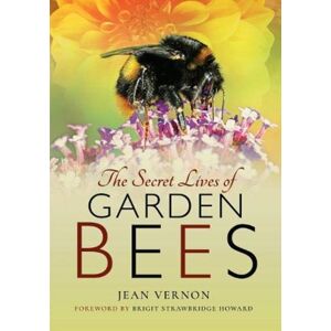 Pen & Sword Books Ltd The Secret Lives Of Garden Bees Pen & Sword Books Ltd The Secret Lives Of Garden Bees