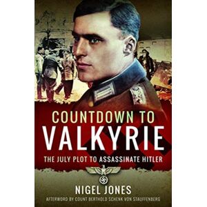 Pen & Sword Books Ltd Countdown To Valkyrie : The July Plot To Assassinate Hitler Pen & Sword Books Ltd Countdown To Valkyrie : The July Plot To Assassinate Hitler