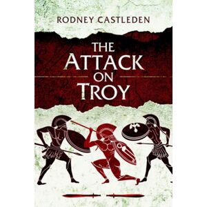 Pen & Sword Books Ltd The Attack On Troy Pen & Sword Books Ltd The Attack On Troy