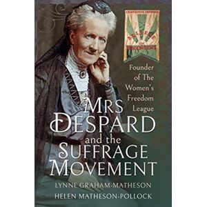 Pen & Sword Books Ltd Mrs Despard And The Suffrage Movement : Founder Of The Women'S Freedom League Pen & Sword Books Ltd Mrs Despard And The Suffrage Movement : Founder Of The Women'S Freedom League